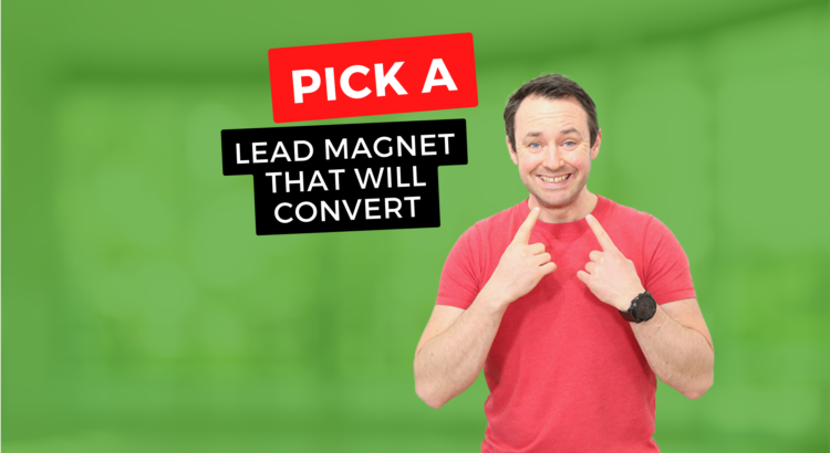 Pick A Lead Magnet That Will Convert